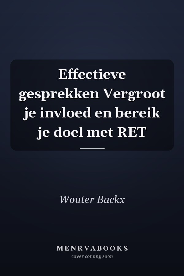 Effectieve gesprekken Vergroot je invloed en bereik je doel met RET