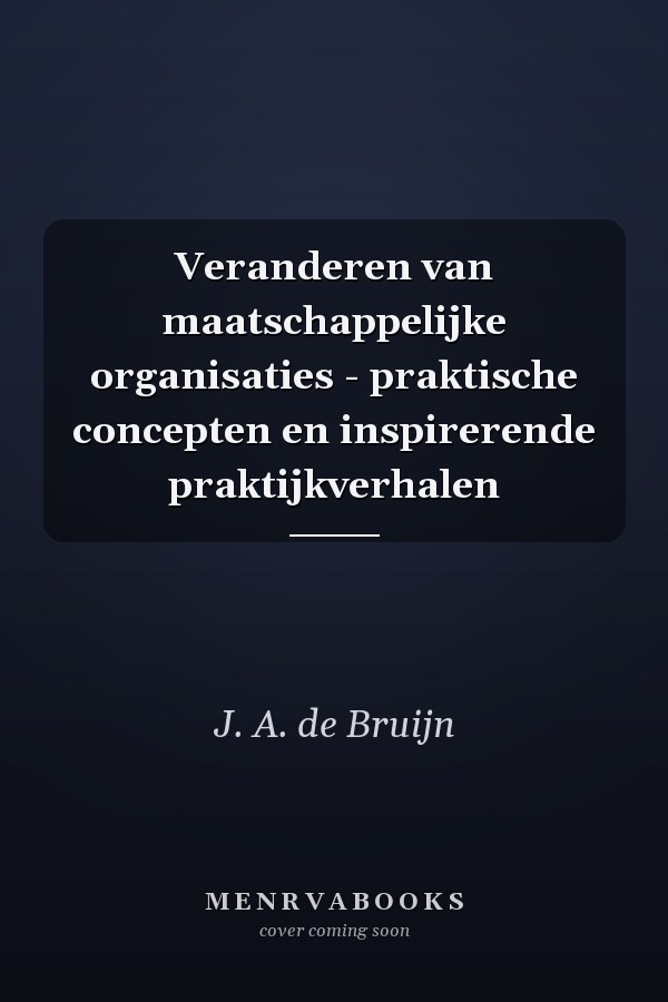 Veranderen van maatschappelijke organisaties - praktische concepten en inspirerende praktijkverhalen