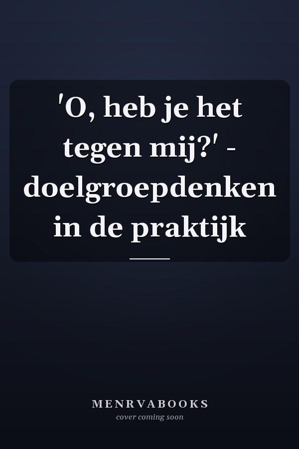 'O, heb je het tegen mij?' - doelgroepdenken in de praktijk