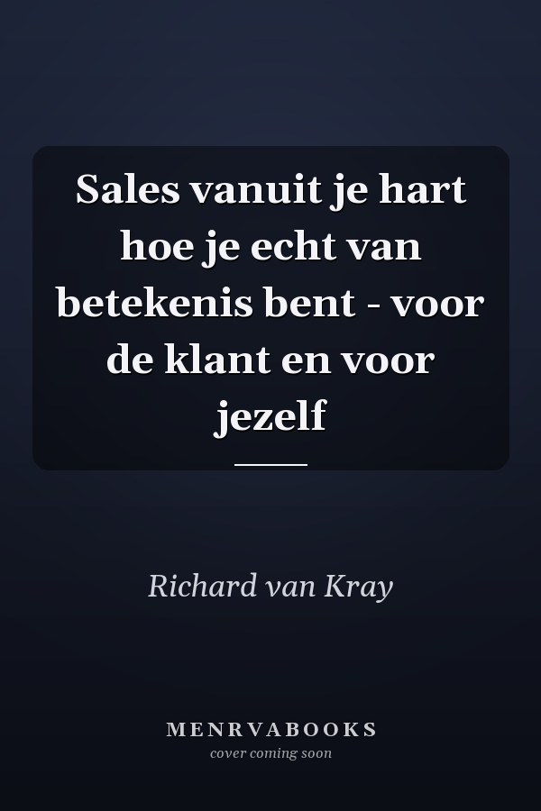 Sales vanuit je hart hoe je echt van betekenis bent - voor de klant en voor jezelf