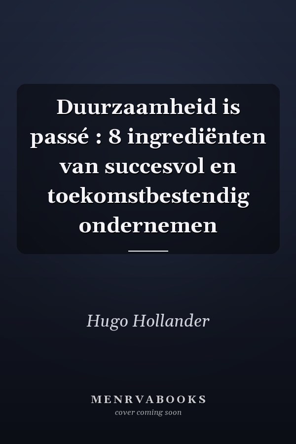 Duurzaamheid is passé : 8 ingrediënten van succesvol en toekomstbestendig ondernemen
