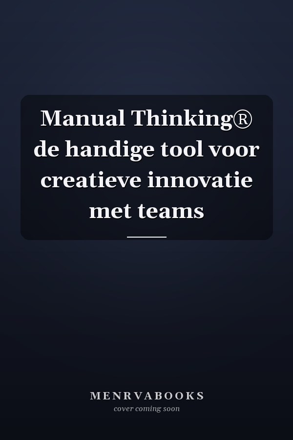 Manual Thinking® de handige tool voor creatieve innovatie met teams