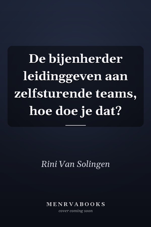 De bijenherder leidinggeven aan zelfsturende teams, hoe doe je dat?