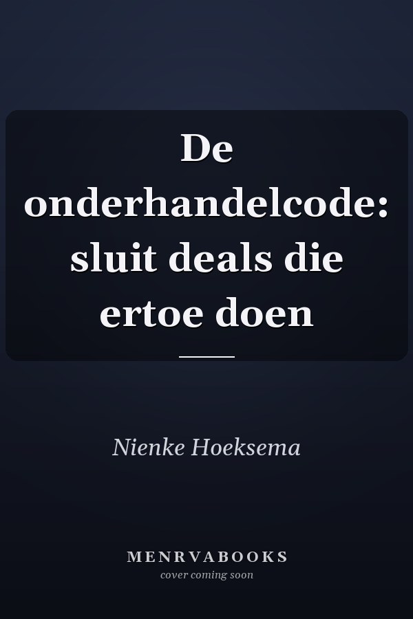 De onderhandelcode: sluit deals die ertoe doen