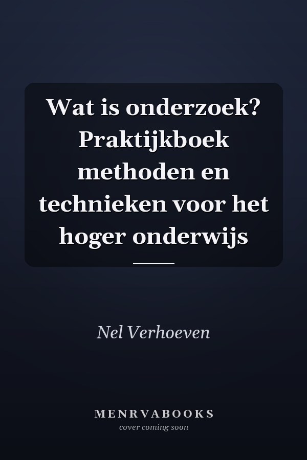 Wat is onderzoek? Praktijkboek methoden en technieken voor het hoger onderwijs