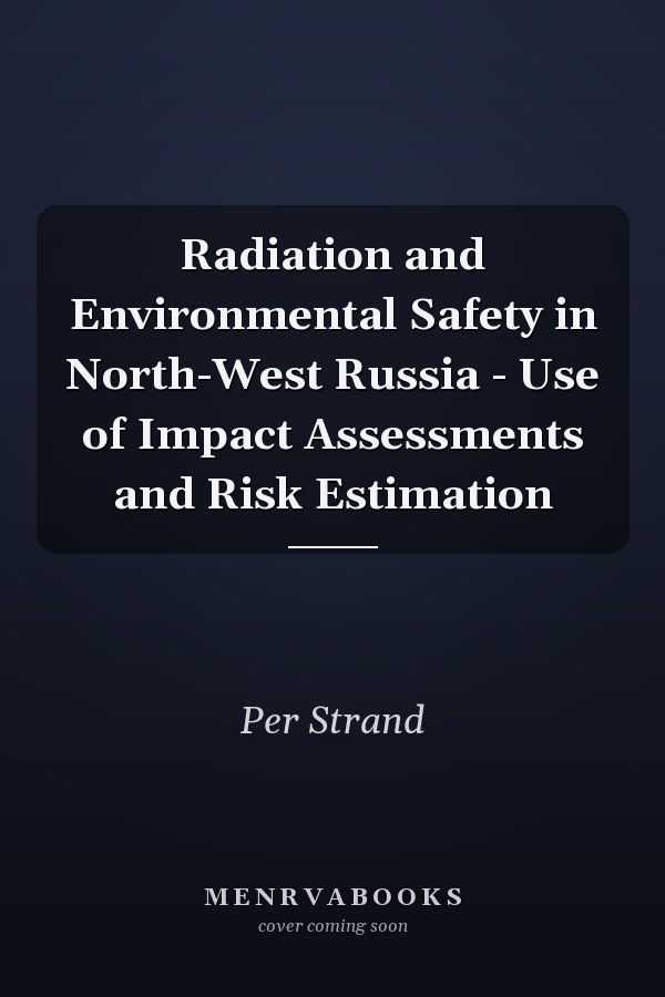 Radiation and Environmental Safety in North-West Russia - Use of Impact Assessments and Risk Estimation