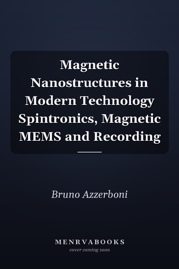 Magnetic Nanostructures in Modern Technology Spintronics, Magnetic MEMS and Recording
