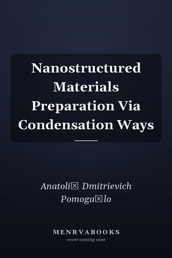 Nanostructured Materials Preparation Via Condensation Ways