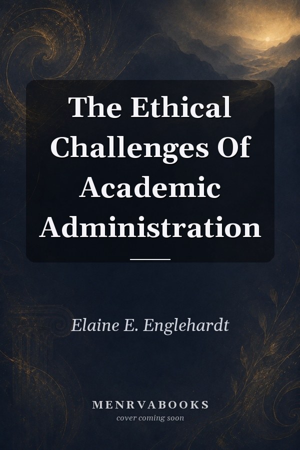 The Ethical Challenges Of Academic Administration