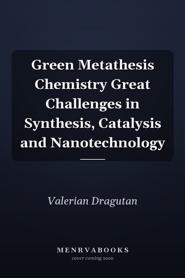 Green Metathesis Chemistry Great Challenges in Synthesis, Catalysis and Nanotechnology
