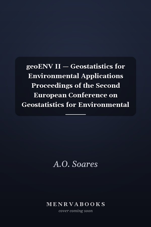 geoENV II — Geostatistics for Environmental Applications Proceedings of the Second European Conference on Geostatistics for Environmental Applications held in Valencia, Spain, November 18–20, 1998
