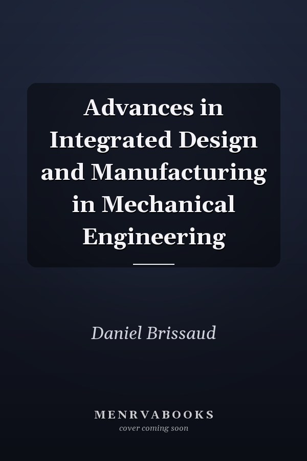 Advances in Integrated Design and Manufacturing in Mechanical Engineering