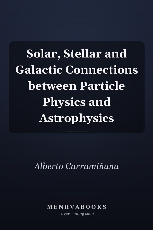 Solar, Stellar and Galactic Connections between Particle Physics and Astrophysics
