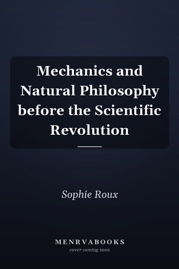 Mechanics and Natural Philosophy before the Scientific Revolution