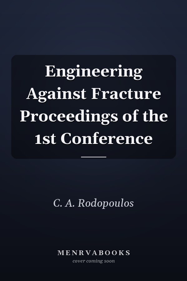 Engineering Against Fracture Proceedings of the 1st Conference