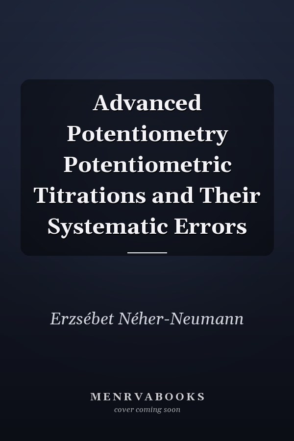 Advanced Potentiometry Potentiometric Titrations and Their Systematic Errors