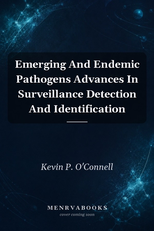 Emerging and Endemic Pathogens: Advances in Surveillance, Detection, and Identification