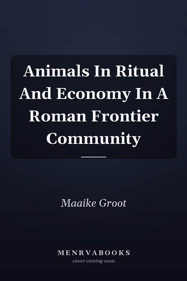 Animals In Ritual And Economy In A Roman Frontier Community