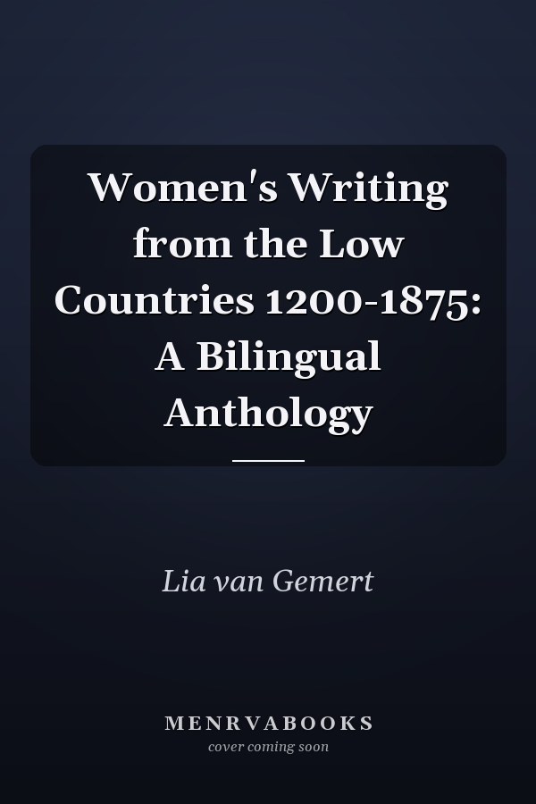 Women's Writing from the Low Countries 1200-1875: A Bilingual Anthology