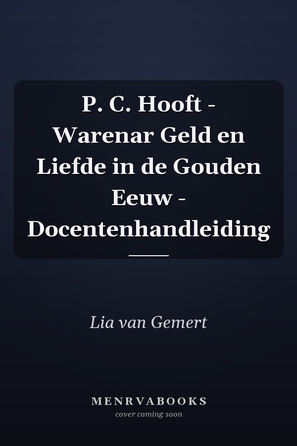 P. C. Hooft - Warenar Geld en Liefde in de Gouden Eeuw - Docentenhandleiding