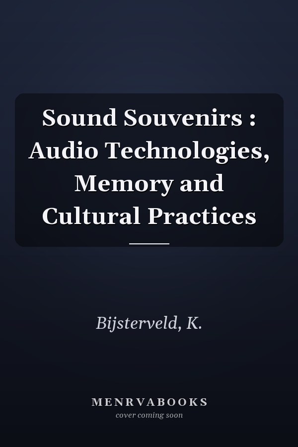 Sound Souvenirs : Audio Technologies, Memory and Cultural Practices