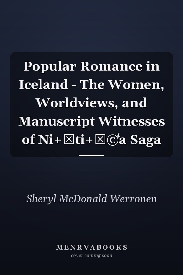 Popular Romance in Iceland - The Women, Worldviews, and Manuscript Witnesses of Ni+ѓti+ѓ©ʻa Saga