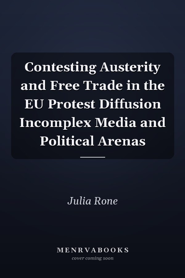 Contesting Austerity and Free Trade in the EU Protest Diffusion Incomplex Media and Political Arenas