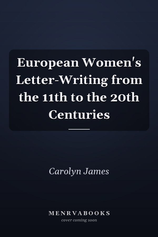 European Women's Letter-Writing from the 11th to the 20th Centuries