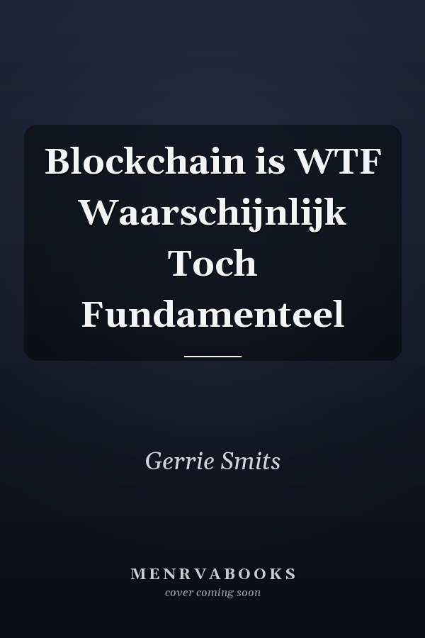 Blockchain is WTF Waarschijnlijk Toch Fundamenteel