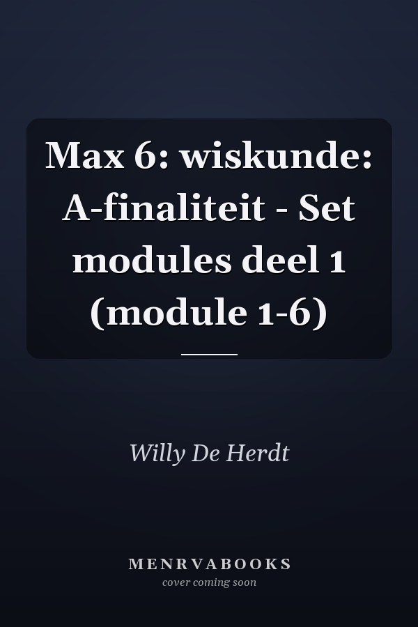 Max 6: wiskunde: A-finaliteit - Set modules deel 1 (module 1-6)