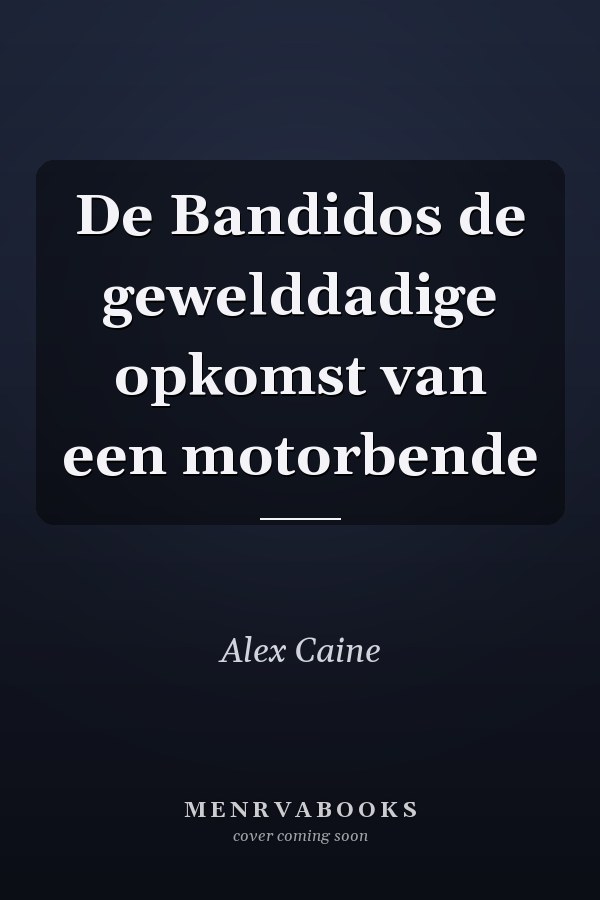 De Bandidos de gewelddadige opkomst van een motorbende