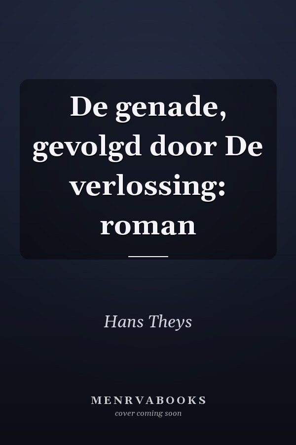 De genade, gevolgd door De verlossing: roman