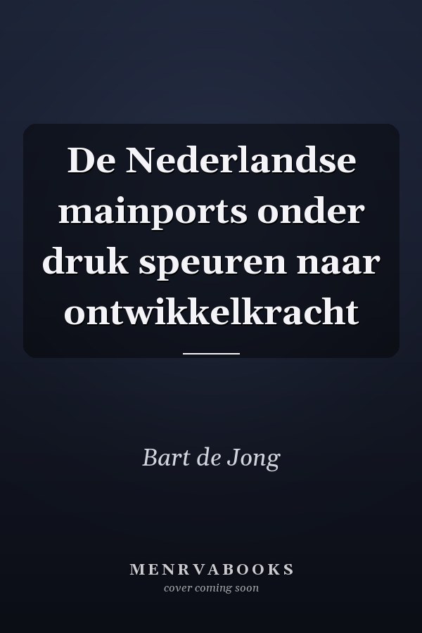 De Nederlandse mainports onder druk speuren naar ontwikkelkracht