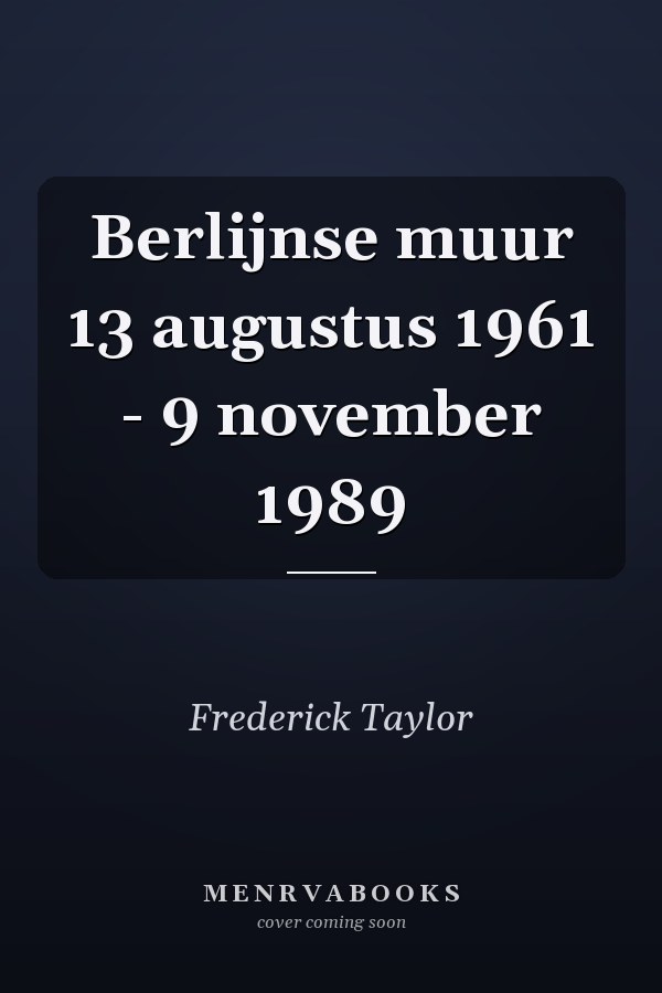 Berlijnse muur 13 augustus 1961 - 9 november 1989