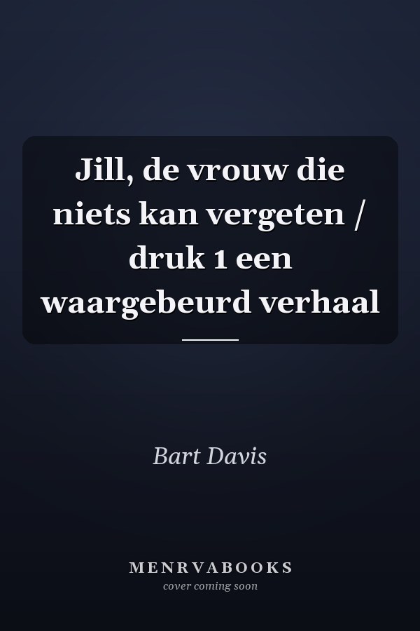 Jill, de vrouw die niets kan vergeten / druk 1 een waargebeurd verhaal