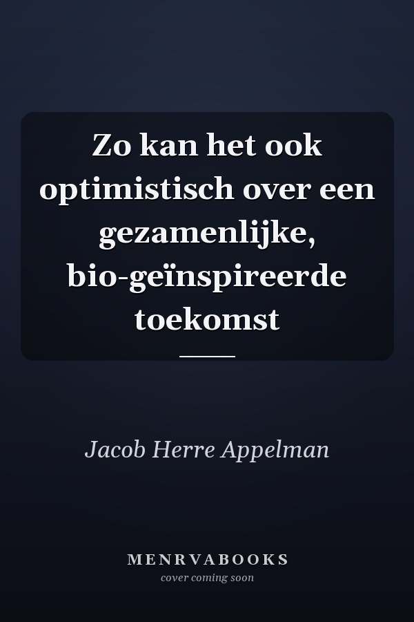 Zo kan het ook optimistisch over een gezamenlijke, bio-geïnspireerde toekomst