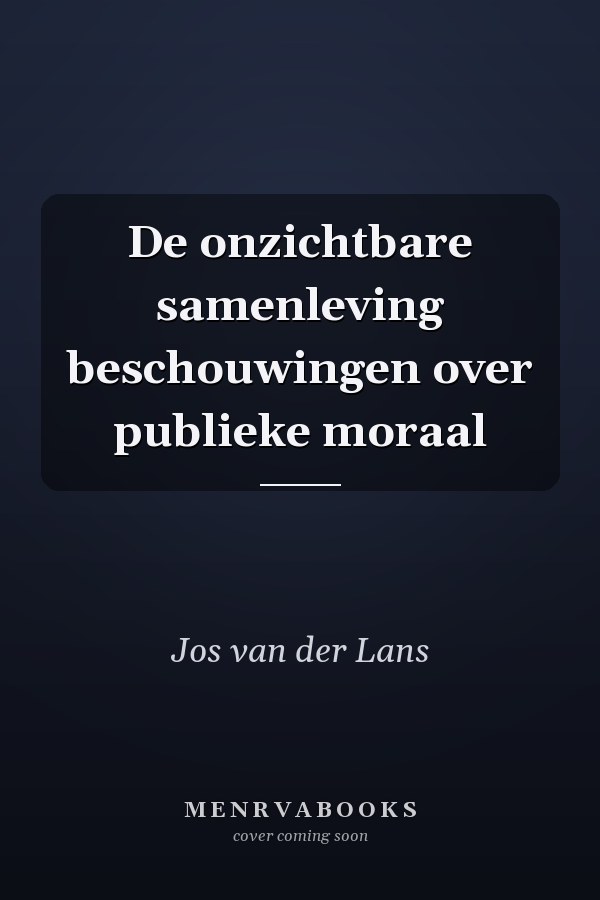 De onzichtbare samenleving beschouwingen over publieke moraal