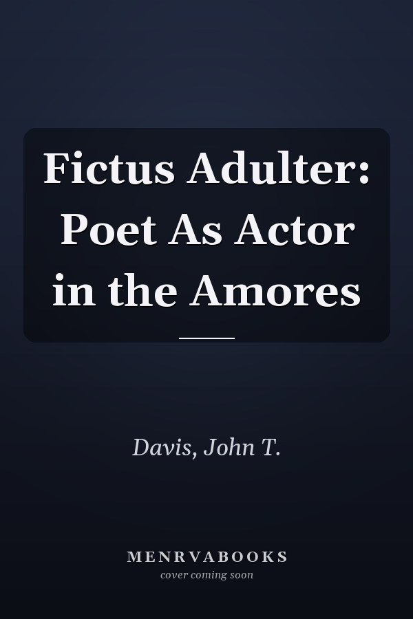 Fictus Adulter: Poet As Actor in the Amores