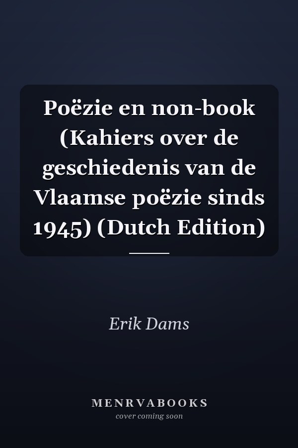 Poëzie en non-book (Kahiers over de geschiedenis van de Vlaamse poëzie sinds 1945) (Dutch Edition)
