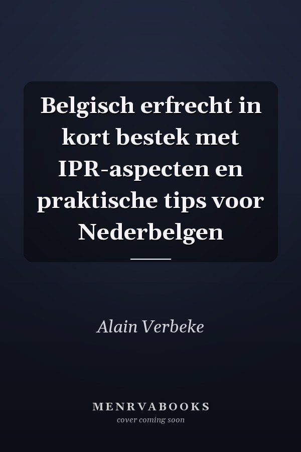 Belgisch erfrecht in kort bestek met IPR-aspecten en praktische tips voor Nederbelgen