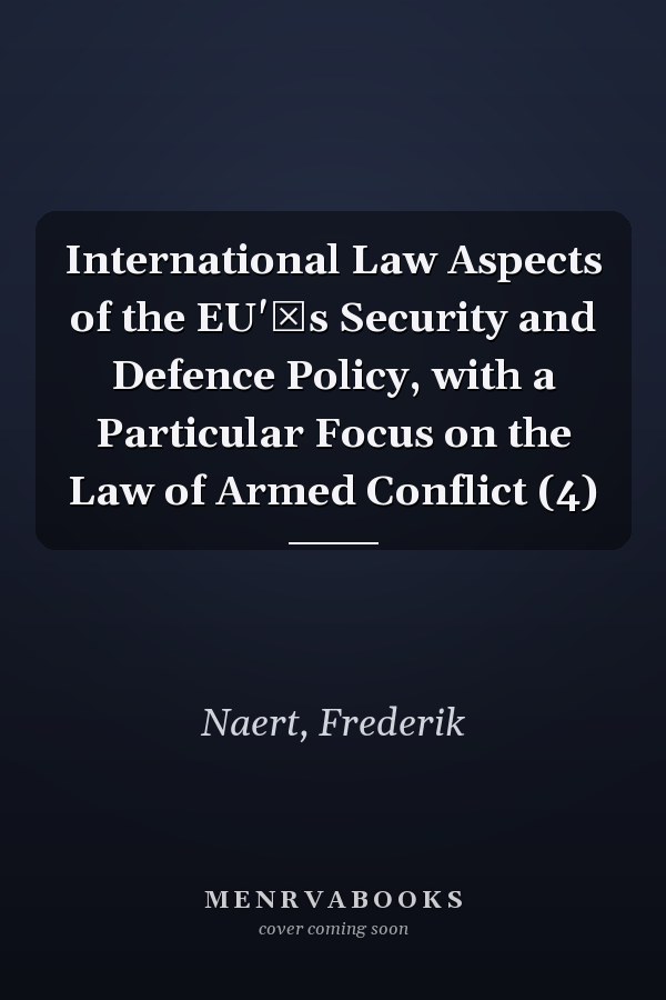 International Law Aspects of the EU's Security and Defence Policy, with a Particular Focus on the Law of Armed Conflict (4)