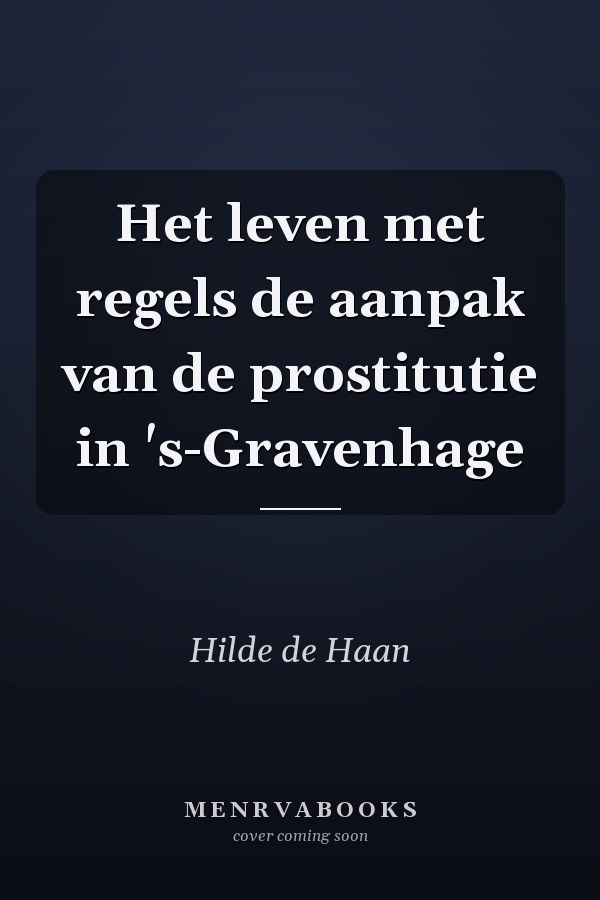 Het leven met regels de aanpak van de prostitutie in 's-Gravenhage