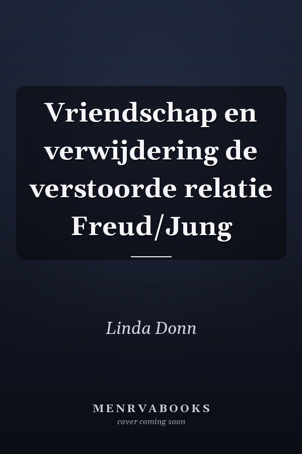 Vriendschap en verwijdering de verstoorde relatie Freud/Jung
