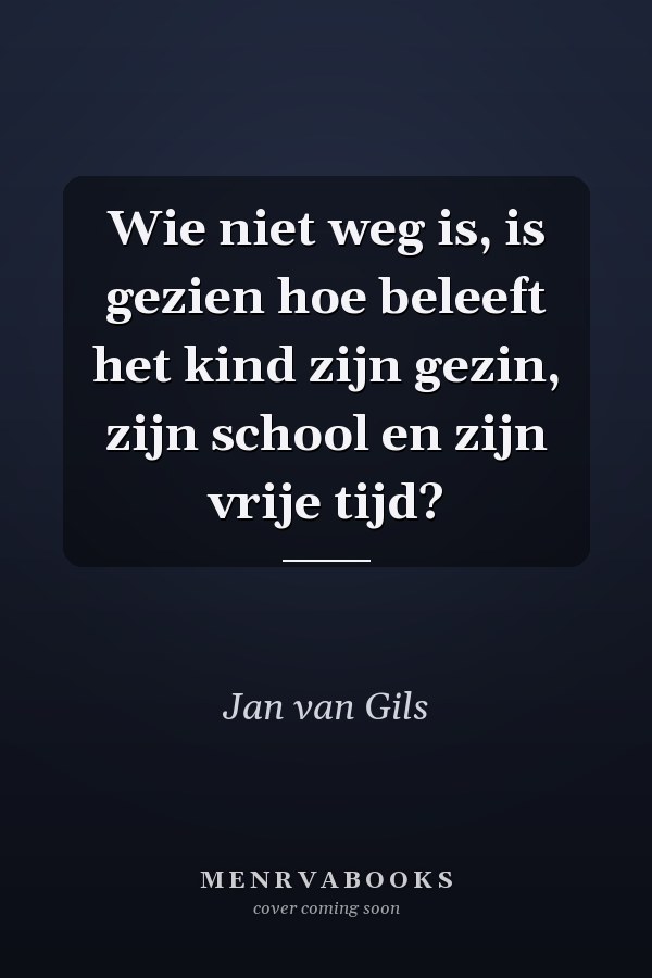 Wie niet weg is, is gezien hoe beleeft het kind zijn gezin, zijn school en zijn vrije tijd?