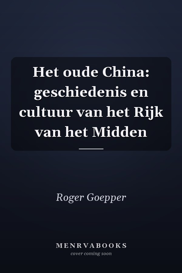 Het oude China: geschiedenis en cultuur van het Rijk van het Midden