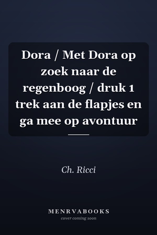 Dora / Met Dora op zoek naar de regenboog / druk 1 trek aan de flapjes en ga mee op avontuur