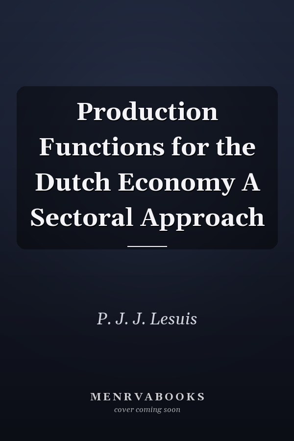 Production Functions for the Dutch Economy A Sectoral Approach