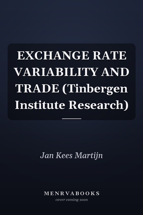 EXCHANGE RATE VARIABILITY AND TRADE (Tinbergen Institute Research)
