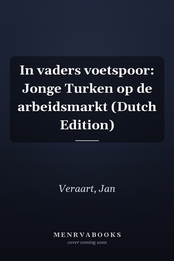 In vaders voetspoor: Jonge Turken op de arbeidsmarkt (Dutch Edition)