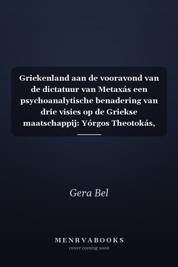 Griekenland aan de vooravond van de dictatuur van Metaxás een psychoanalytische benadering van drie visies op de Griekse maatschappij: Yórgos Theotokás, Lilíka Nákou, Thanásis Petsális